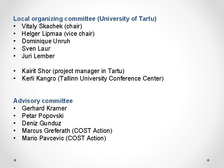 Local organizing committee (University of Tartu) • Vitaly Skachek (chair) • Helger Lipmaa (vice