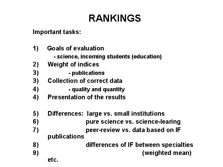 RANKINGS Important tasks: 1) Goals of evaluation - science, incoming students (education) 2) 3)