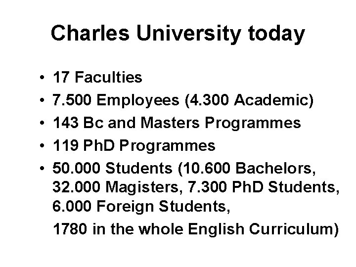 Charles University today • • • 17 Faculties 7. 500 Employees (4. 300 Academic)