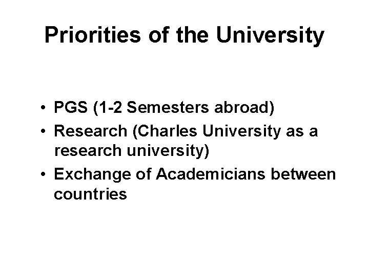 Priorities of the University • PGS (1 -2 Semesters abroad) • Research (Charles University