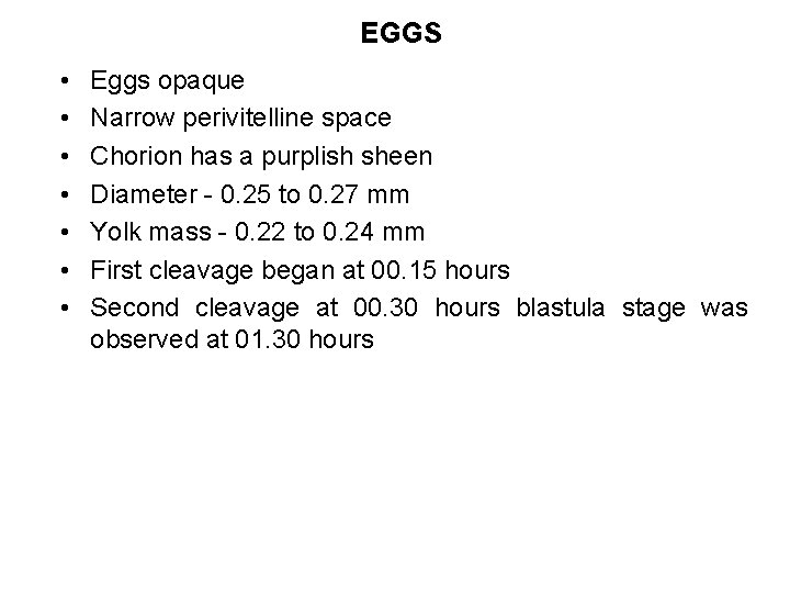 EGGS • • Eggs opaque Narrow perivitelline space Chorion has a purplish sheen Diameter