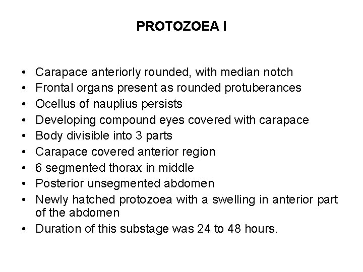 PROTOZOEA I • • • Carapace anteriorly rounded, with median notch Frontal organs present