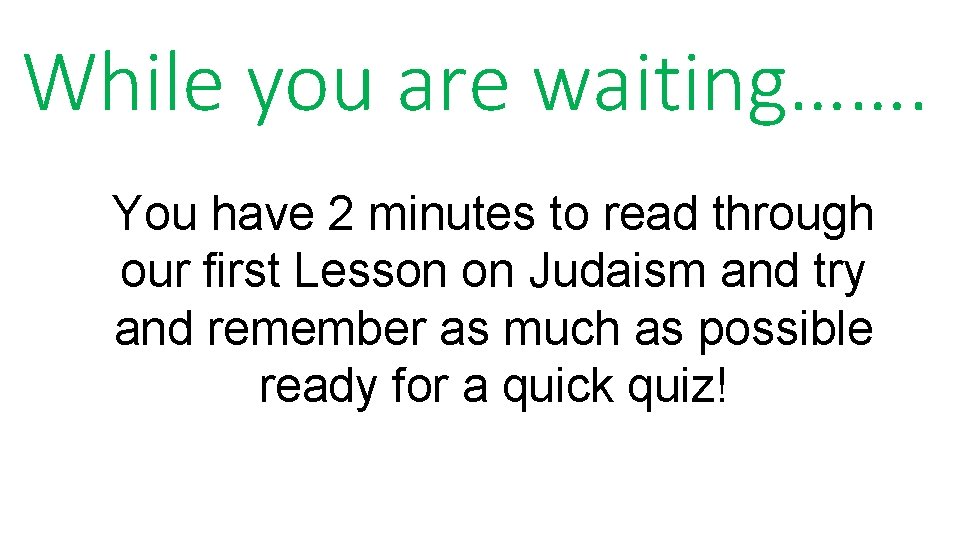 While you are waiting……. You have 2 minutes to read through our first Lesson