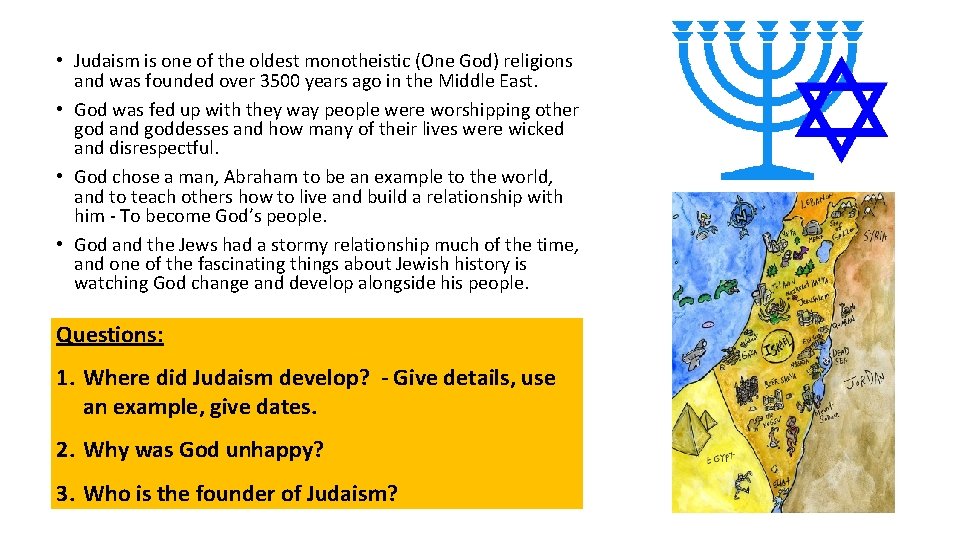  • Judaism is one of the oldest monotheistic (One God) religions and was