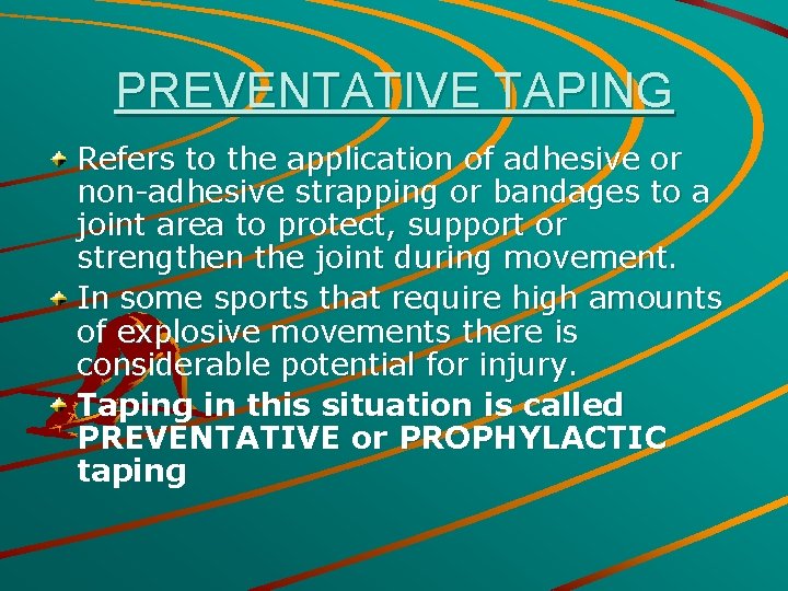 PREVENTATIVE TAPING Refers to the application of adhesive or non-adhesive strapping or bandages to