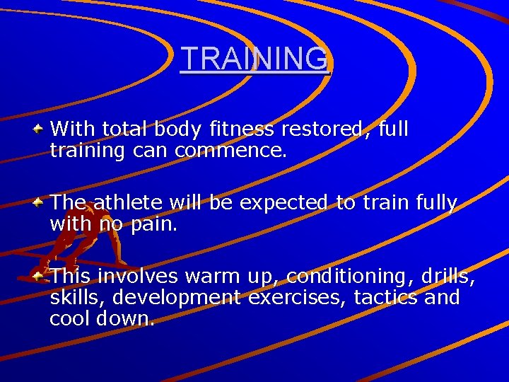 TRAINING With total body fitness restored, full training can commence. The athlete will be