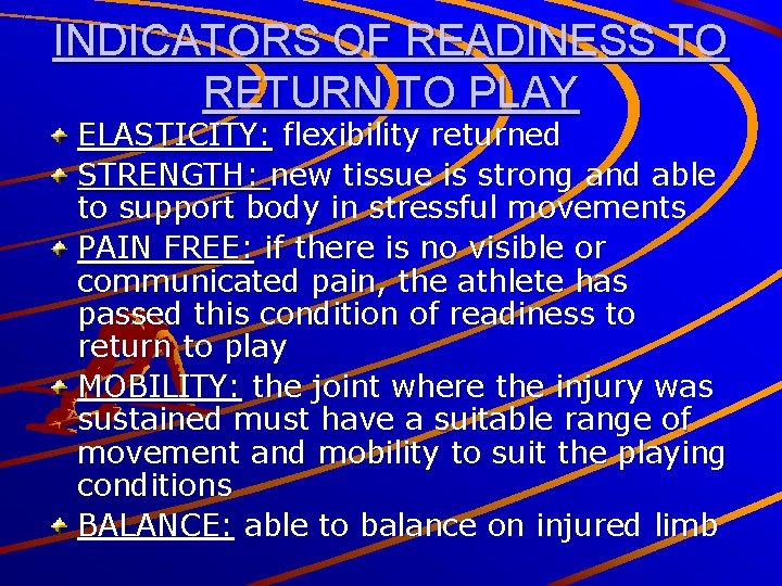 INDICATORS OF READINESS TO RETURN TO PLAY ELASTICITY: flexibility returned STRENGTH: new tissue is