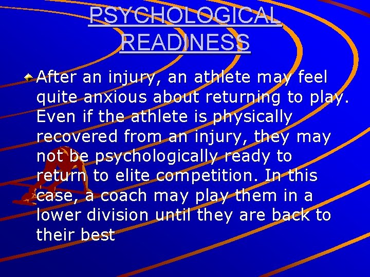 PSYCHOLOGICAL READINESS After an injury, an athlete may feel quite anxious about returning to