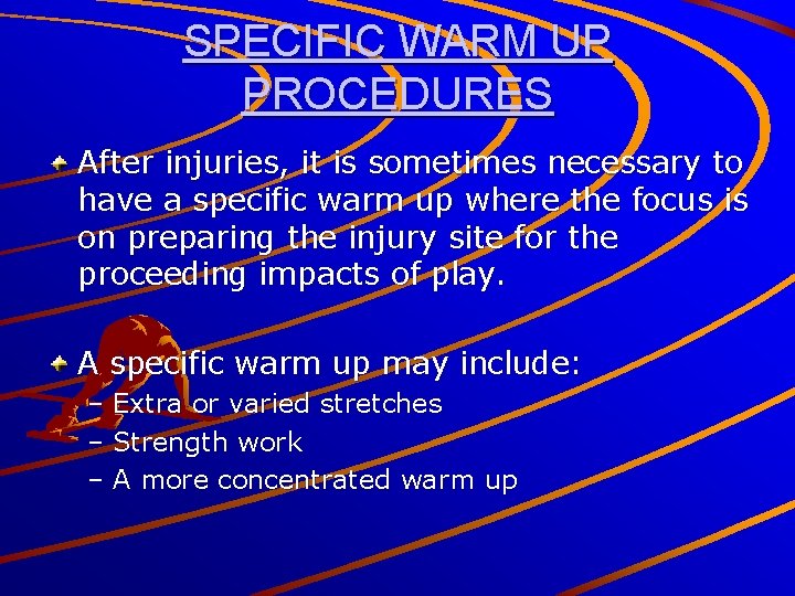 SPECIFIC WARM UP PROCEDURES After injuries, it is sometimes necessary to have a specific