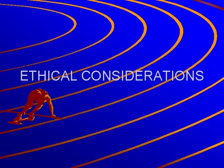 ETHICAL CONSIDERATIONS 