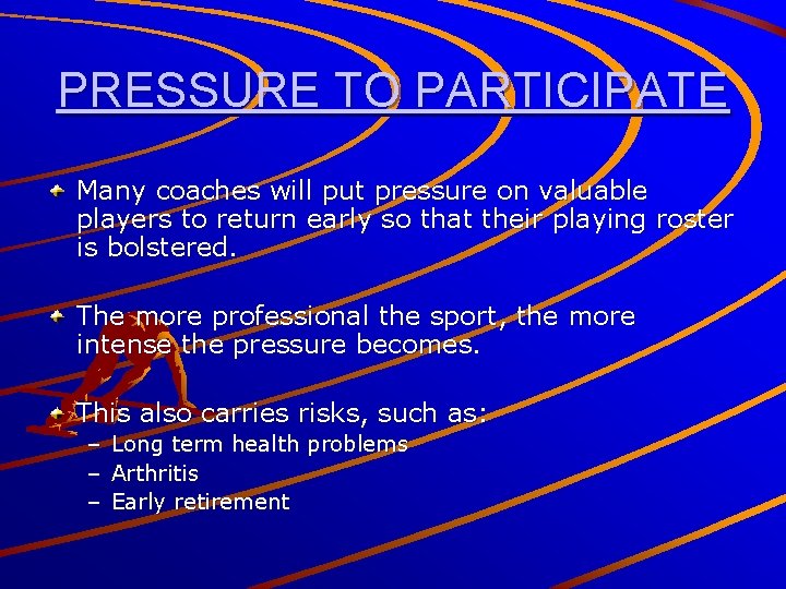 PRESSURE TO PARTICIPATE Many coaches will put pressure on valuable players to return early
