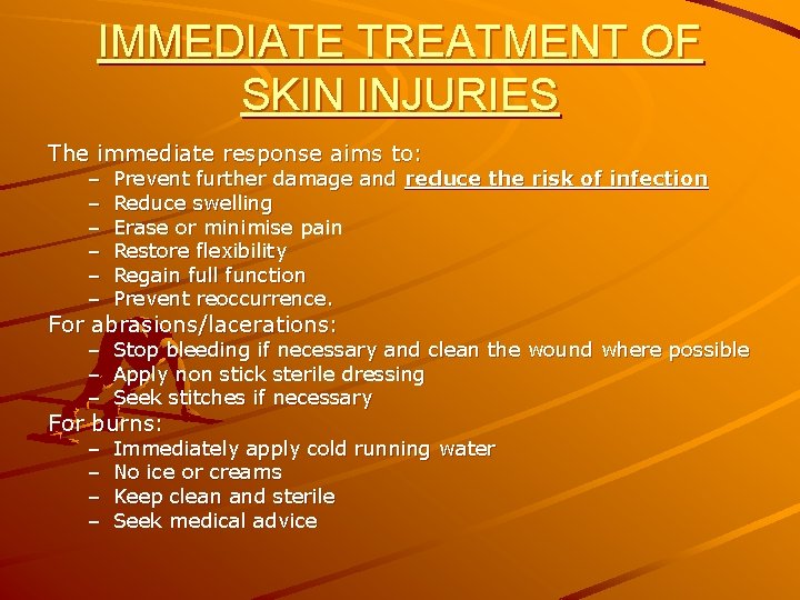 IMMEDIATE TREATMENT OF SKIN INJURIES The immediate response aims to: – – – Prevent