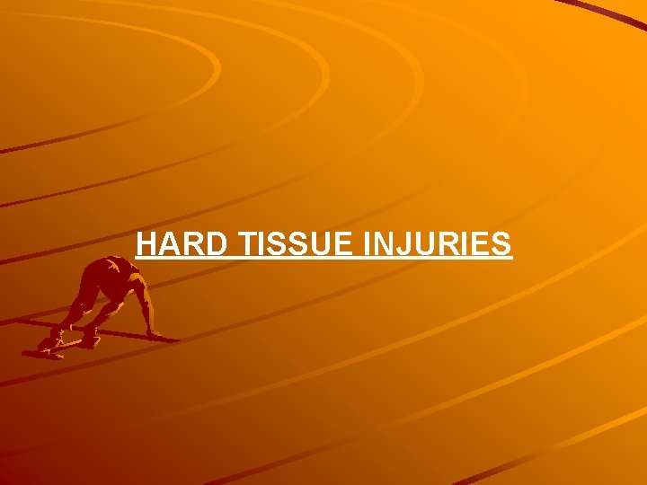 HARD TISSUE INJURIES 