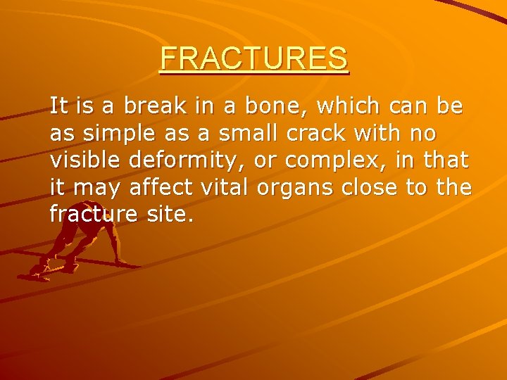 FRACTURES It is a break in a bone, which can be as simple as