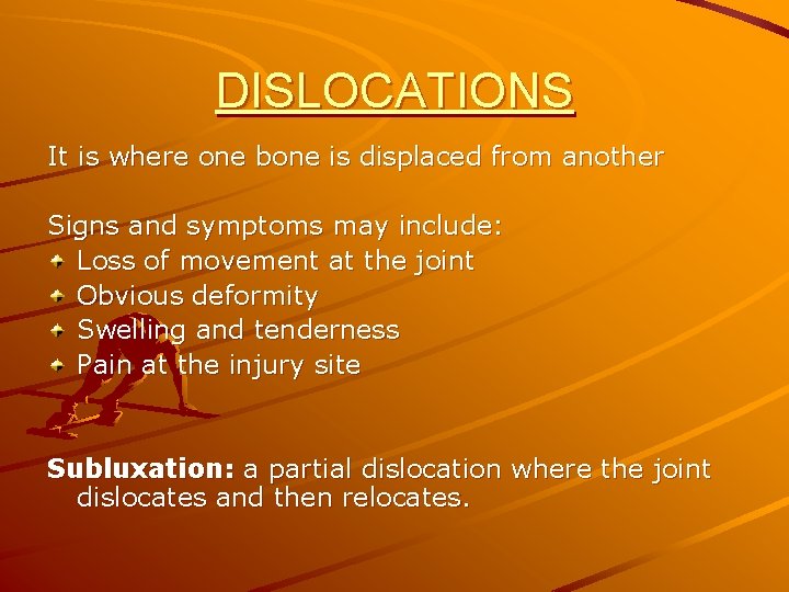 DISLOCATIONS It is where one bone is displaced from another Signs and symptoms may