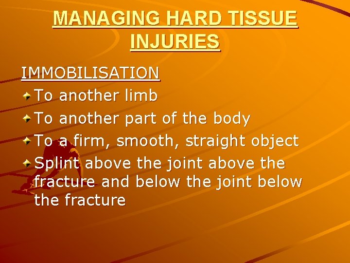 MANAGING HARD TISSUE INJURIES IMMOBILISATION To another limb To another part of the body