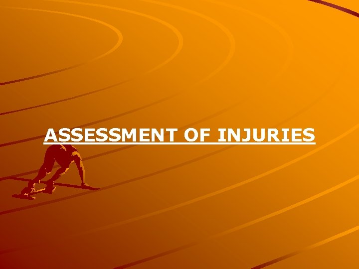 ASSESSMENT OF INJURIES 