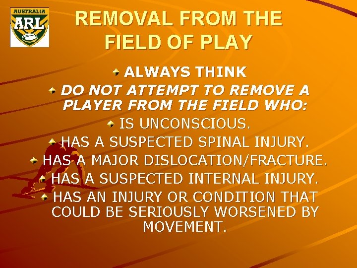 REMOVAL FROM THE FIELD OF PLAY ALWAYS THINK DO NOT ATTEMPT TO REMOVE A