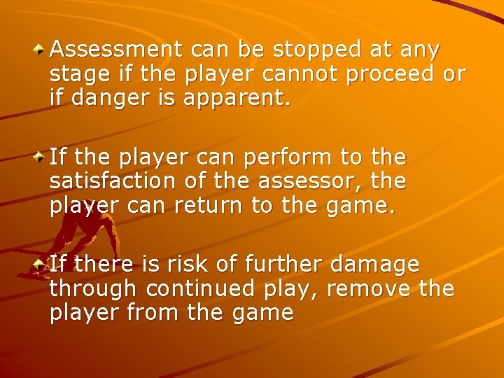 Assessment can be stopped at any stage if the player cannot proceed or if