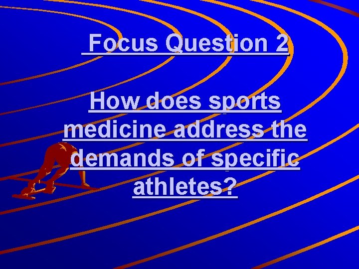 Focus Question 2 How does sports medicine address the demands of specific athletes? 