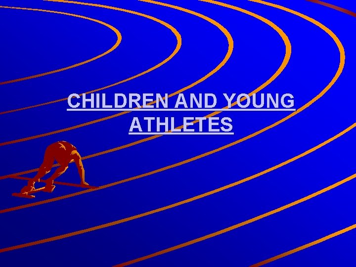 CHILDREN AND YOUNG ATHLETES 