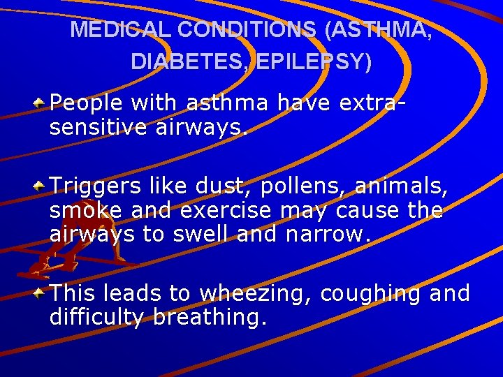 MEDICAL CONDITIONS (ASTHMA, DIABETES, EPILEPSY) People with asthma have extrasensitive airways. Triggers like dust,