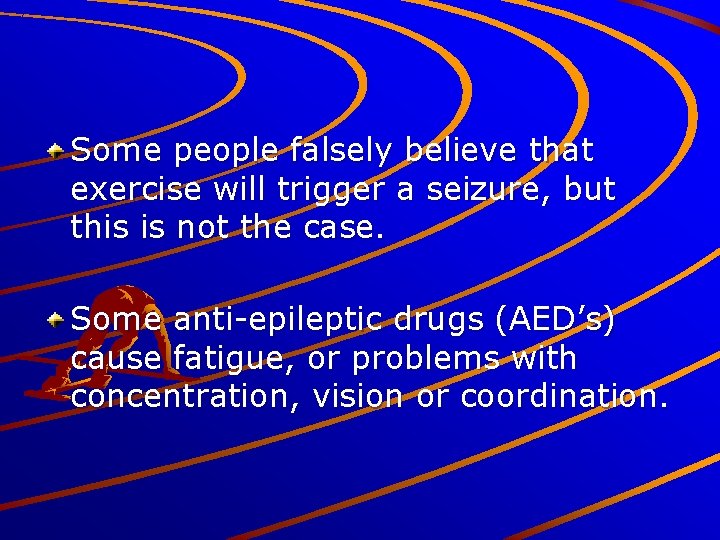 Some people falsely believe that exercise will trigger a seizure, but this is not