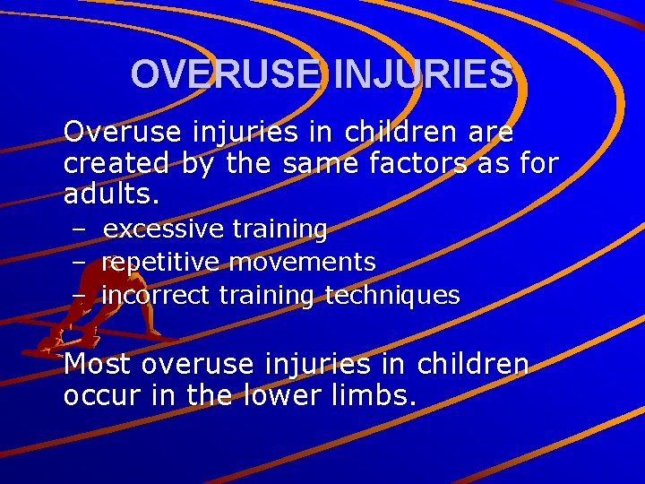 OVERUSE INJURIES Overuse injuries in children are created by the same factors as for