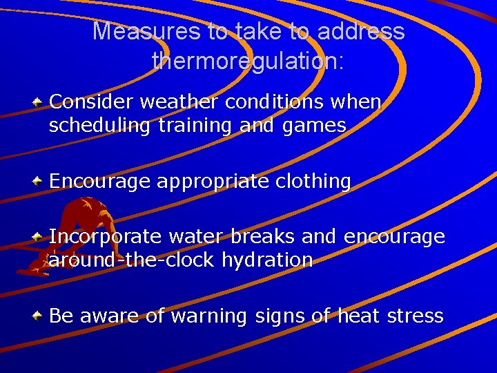 Measures to take to address thermoregulation: Consider weather conditions when scheduling training and games