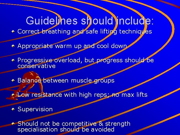 Guidelines should include: Correct breathing and safe lifting techniques Appropriate warm up and cool