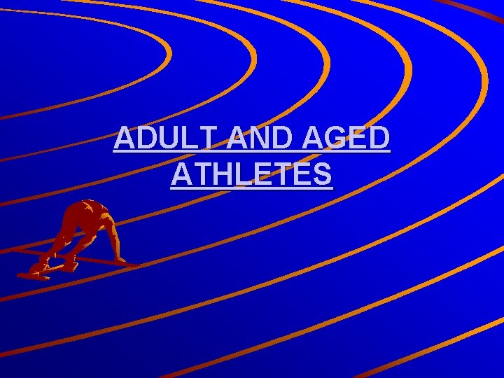 ADULT AND AGED ATHLETES 