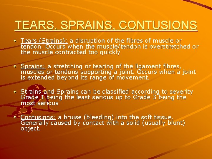 TEARS, SPRAINS, CONTUSIONS Tears (Strains): a disruption of the fibres of muscle or tendon.