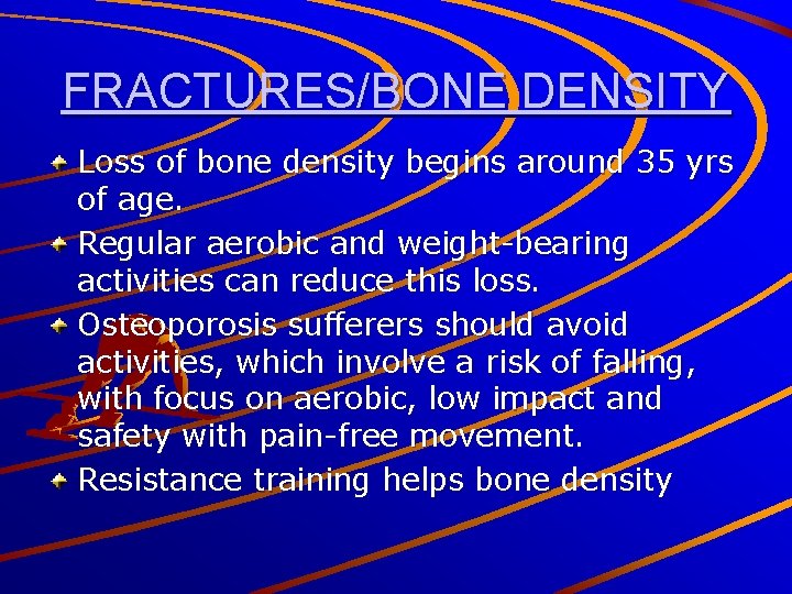 FRACTURES/BONE DENSITY Loss of bone density begins around 35 yrs of age. Regular aerobic