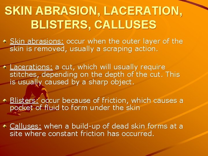 SKIN ABRASION, LACERATION, BLISTERS, CALLUSES Skin abrasions: occur when the outer layer of the