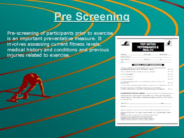 Pre Screening Pre-screening of participants prior to exercise is an important preventative measure. It