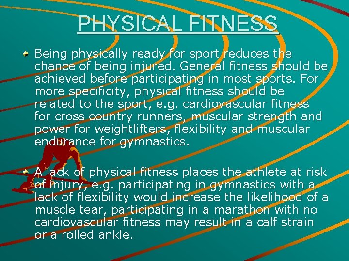 PHYSICAL FITNESS Being physically ready for sport reduces the chance of being injured. General
