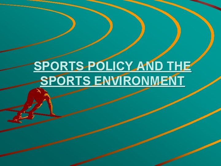 SPORTS POLICY AND THE SPORTS ENVIRONMENT 