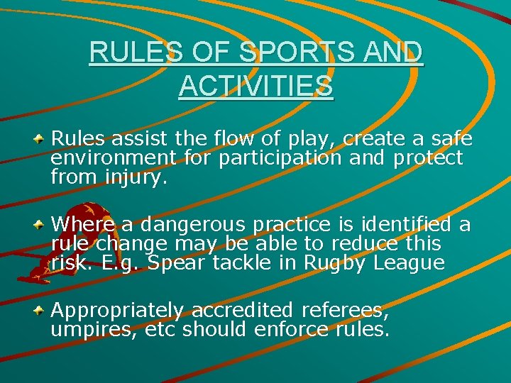 RULES OF SPORTS AND ACTIVITIES Rules assist the flow of play, create a safe