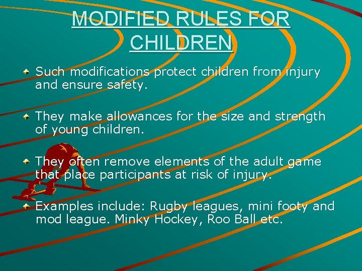 MODIFIED RULES FOR CHILDREN Such modifications protect children from injury and ensure safety. They