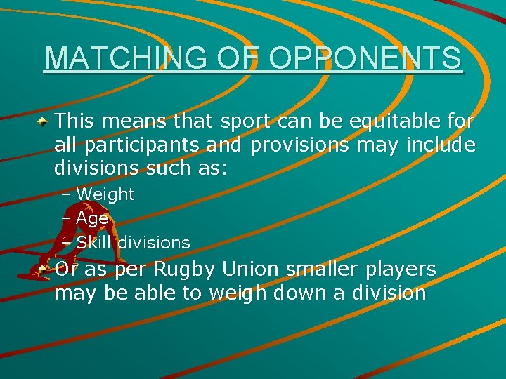 MATCHING OF OPPONENTS This means that sport can be equitable for all participants and