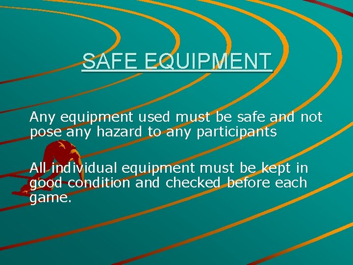 SAFE EQUIPMENT Any equipment used must be safe and not pose any hazard to