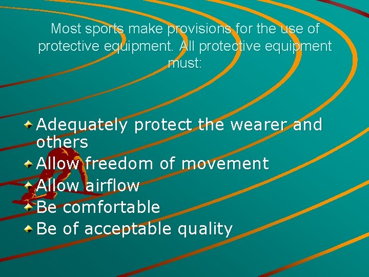 Most sports make provisions for the use of protective equipment. All protective equipment must: