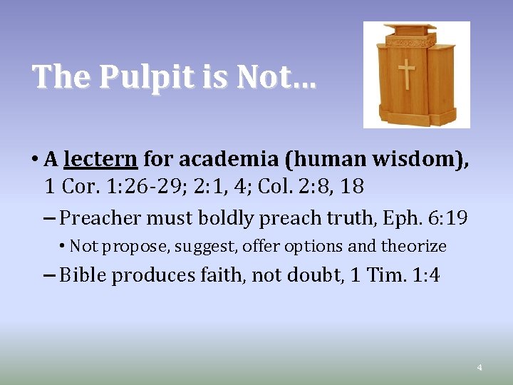 The Pulpit is Not… • A lectern for academia (human wisdom), 1 Cor. 1: