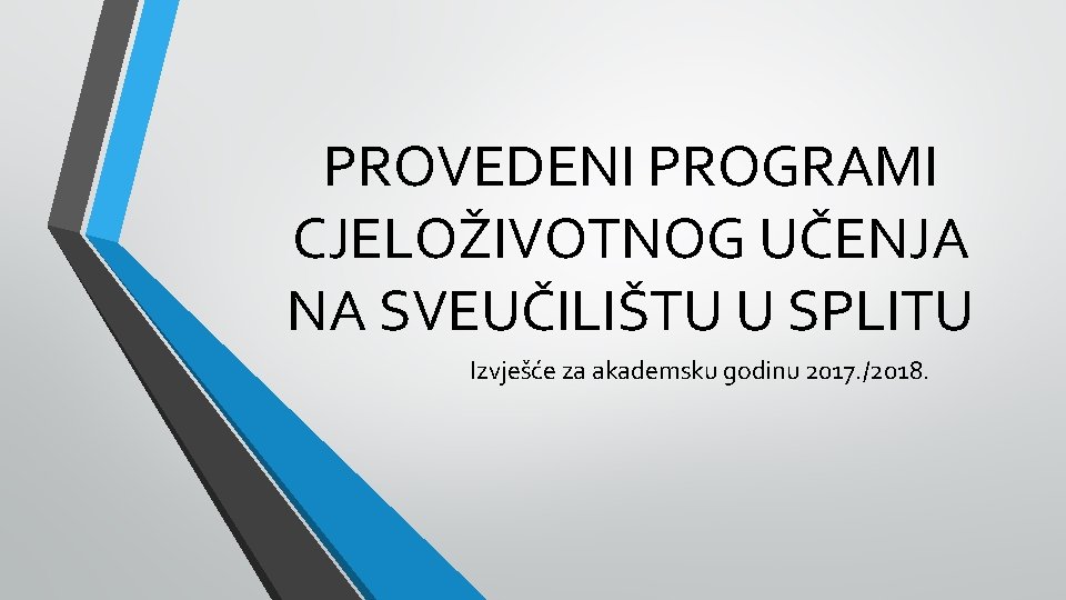PROVEDENI PROGRAMI CJELOŽIVOTNOG UČENJA NA SVEUČILIŠTU U SPLITU Izvješće za akademsku godinu 2017. /2018.