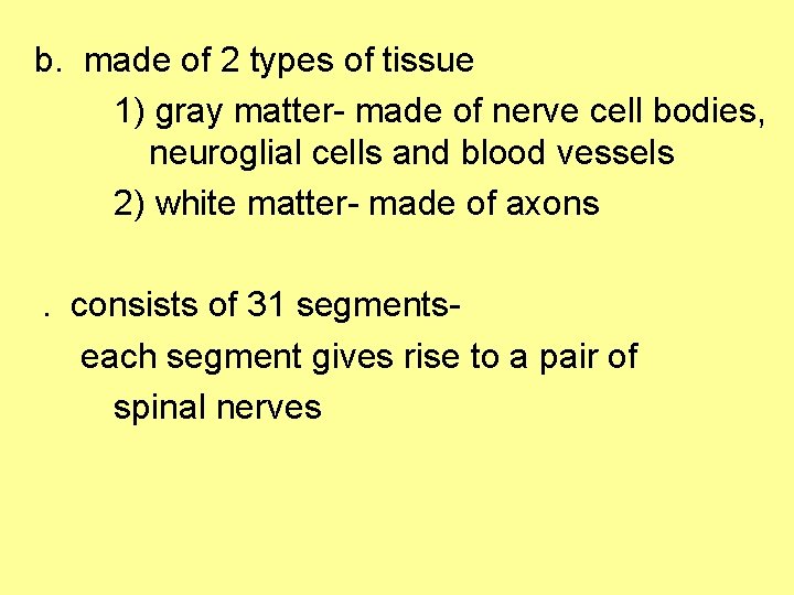 b. made of 2 types of tissue 1) gray matter- made of nerve cell