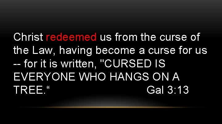 Christ redeemed us from the curse of the Law, having become a curse for