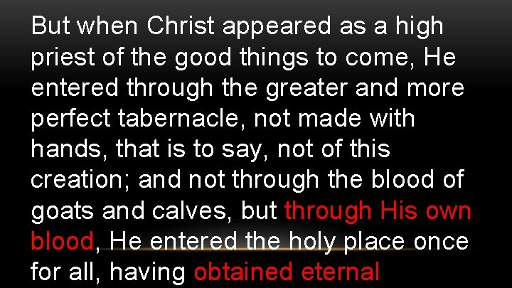 But when Christ appeared as a high priest of the good things to come,