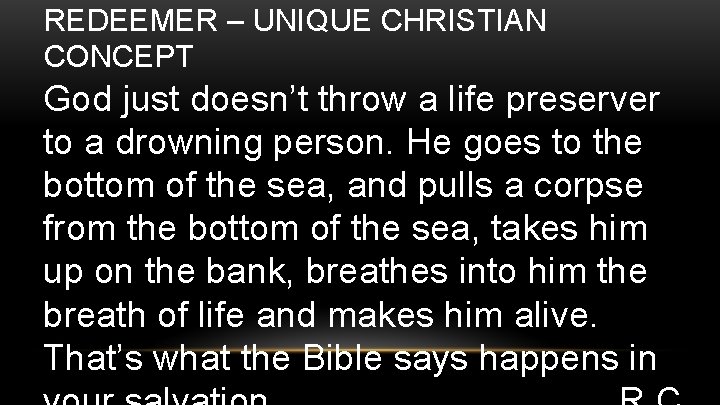 REDEEMER – UNIQUE CHRISTIAN CONCEPT God just doesn’t throw a life preserver to a