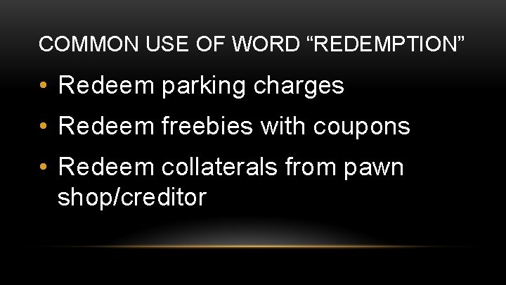 COMMON USE OF WORD “REDEMPTION” • Redeem parking charges • Redeem freebies with coupons