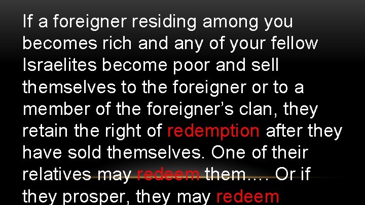 If a foreigner residing among you becomes rich and any of your fellow Israelites